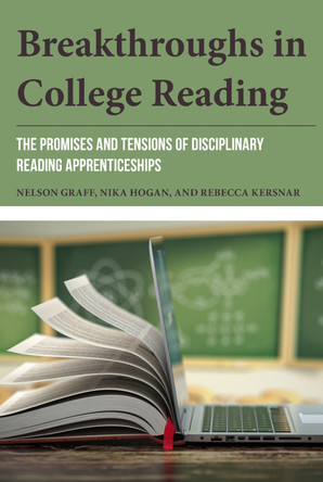 Breakthroughs in College Reading: The Promises and Tensions of Disciplinary Reading Apprenticeships by Nelson Graff 9781538198162