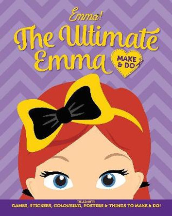 The Wiggles Emma! The Ultimate Emma Make & Do by The Wiggles: Emma!