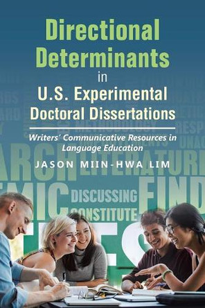 Directional Determinants in U.S. Experimental Doctoral Dissertations: Writers' Communicative Resources in Language Education by Jason Miin Lim 9781543745375