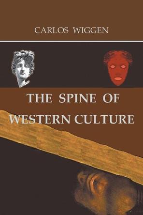 The Spine of Western Culture by Carlos Wiggen 9781546294016