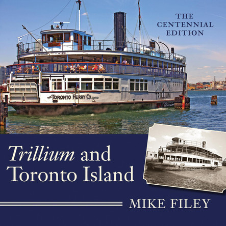 Trillium and Toronto Island: The Centennial Edition by Mike Filey 9781554887378