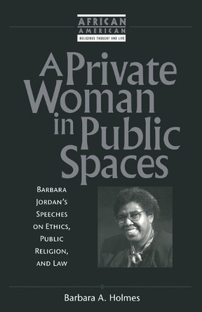 A Private Woman in Public Spaces by Barbara A. Holmes 9781563383021