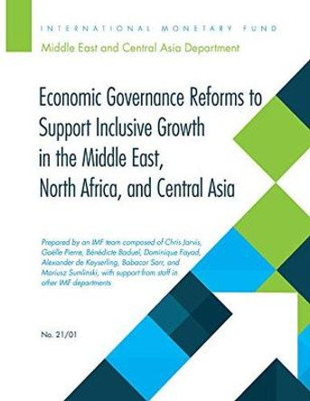 Economic Governance Reforms to Support Inclusive Growth in the Middle East, North Africa, and Central Asia by Christopher J. Jarvis