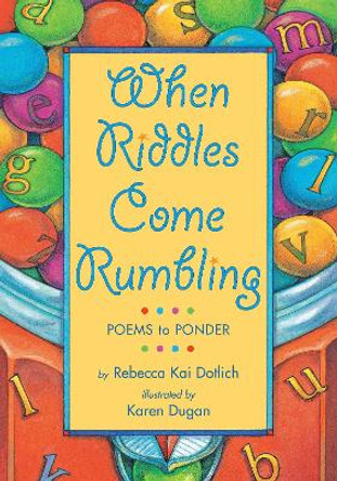 When Riddles Come Rumbling: Poems to Ponder by Rebecca Kai Dotlich