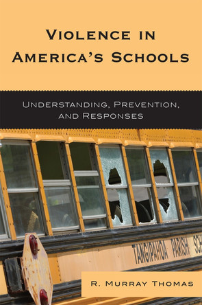 Violence in America's Schools: Understanding, Prevention, and Responses by R. Murray Thomas 9781578867097