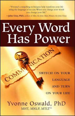 Every Word Has Power: Switch on Your Language and Turn on Your Life by Yvonne Oswald 9781582701813