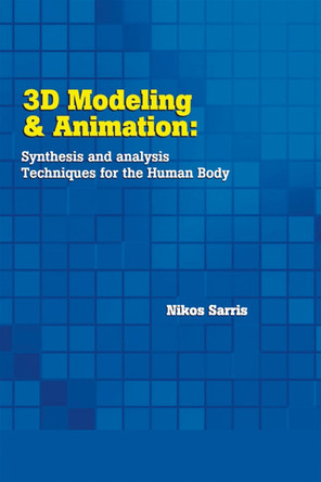 3D Modeling and Animation: Synthesis and Analysis Techniques for the Human Body by Nikos Sarris 9781591402992
