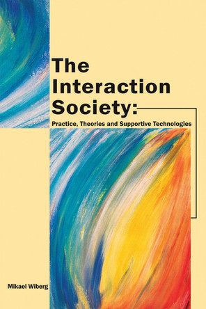 The Interaction Society: Theories, Practice and Supportive Technologies by  9781591405306