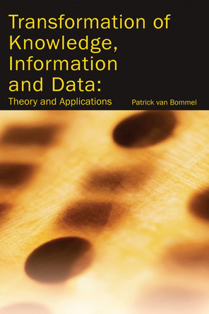 Transformation Of Knowledge, Information And Data: Theory And Applications by  9781591405276