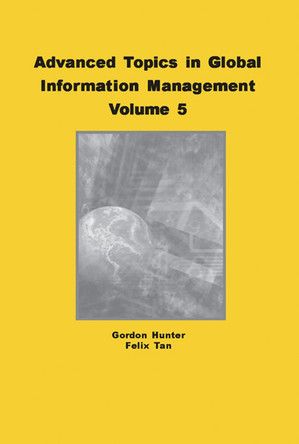 Advanced Topics in Global Information Management: Volume Five by M. Gordon Hunter 9781591409236
