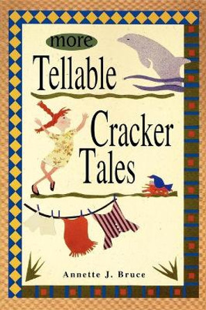 More Tellable Cracker Tales by Annette J Bruce