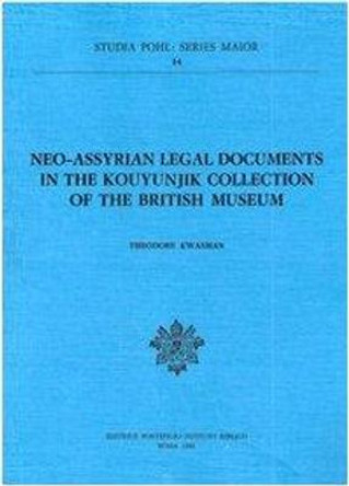 Neo Assyrian Legal Documents in the Houyunjik Collection in the British Museum by Theodore Kwasman