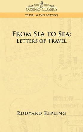 From Sea to Sea: Letters of Travel by Rudyard Kipling 9781596058248