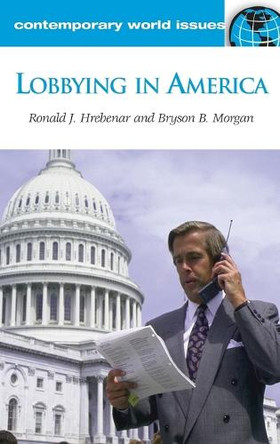 Lobbying in America: A Reference Handbook by Ronald J. Hrebenar 9781598841121