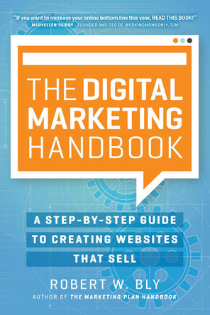The Digital Marketing Handbook: A Step-By-Step Guide to Creating Websites That Sell by Robert W. Bly 9781599186214