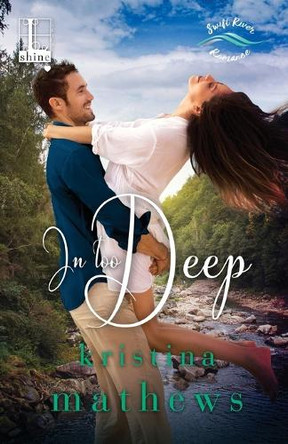 In Too Deep by Kristina Mathews 9781601839268