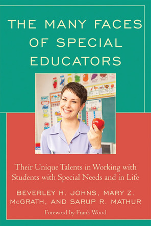 The Many Faces of Special Educators: Their Unique Talents in Working with Students with Special Needs and in Life by Beverly H. Johns 9781607091011
