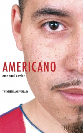Americano: Growing Up Gay and Latino in the USA by Emanuel Xavier 9781608640744
