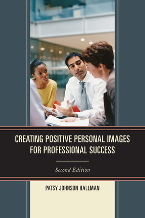Creating Positive Images for Professional Success by Patsy Johnson Hallman 9781610487771