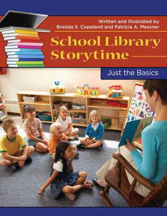 School Library Storytime: Just the Basics by Brenda S. Copeland 9781610692021