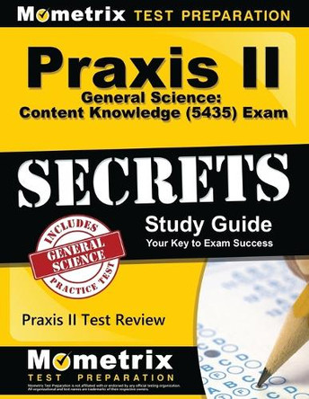 Praxis II General Science: Content Knowledge (5435) Exam Secrets: Praxis II Test Review for the Praxis II: Subject Assessments by Mometrix Teacher Certification Test Te 9781610726573
