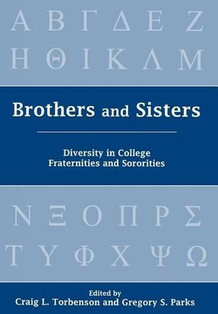 Brothers and Sisters: Diversity in College Fraternities and Sororities by Craig L. Torbenson 9781611474022