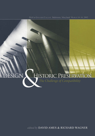 Design and Historic Preservation: The Challenge of Compatability by David L. Ames 9781611492347