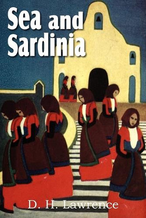 Sea and Sardinia by D H Lawrence 9781612039381