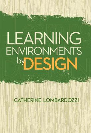 Learning Environments by Design by Catherine Lombardozzi