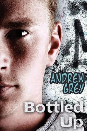 Bottled Up by Andrew Grey 9781615810192