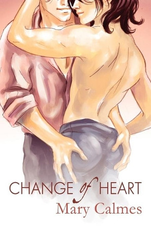 Change of Heart by Mary Calmes 9781615812332