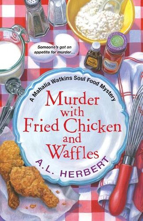 Murder With Fried Chicken And Waffles by A.L. Herbert 9781617731747