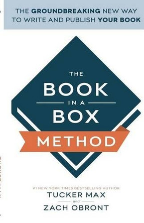 The Book In A Box Method: The Groundbreaking New Way to Write and Publish Your Book by Zach Obront 9781619613461