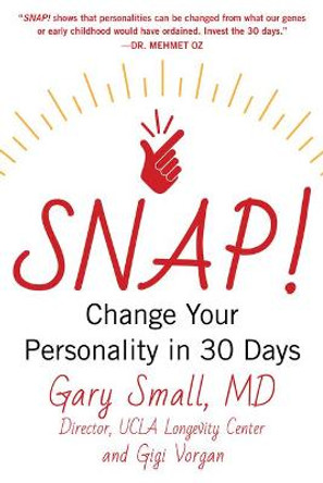 Snap!: Change Your Personality in 30 Days by Gary Small