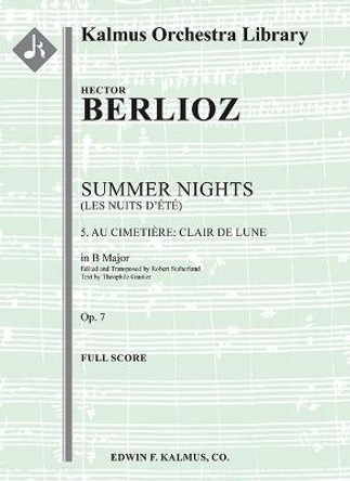 Summer Nights, Op. 7 (Les Nuits d'Ete) -- 5. Au Cimetie`re -- Clair de Lune (Transposed in B): Conductor Score by Hector Berlioz