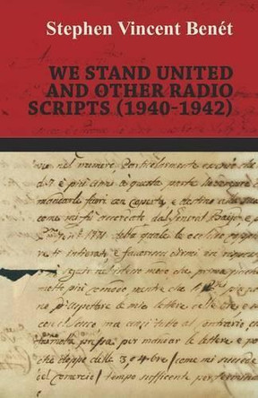 We Stand United and other Radio Scripts (1940-1942) by Stephen Vincent Benét 9781473317062