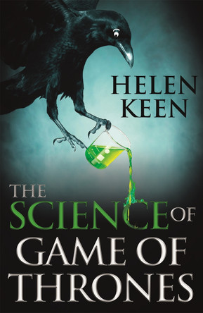 The Science of Game of Thrones: A myth-busting, mind-blowing, jaw-dropping and fun-filled expedition through the world of Game of Thrones by Helen Keen 9781473632349