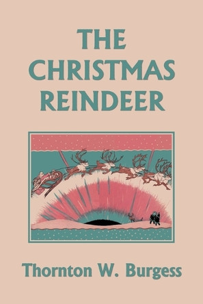 The Christmas Reindeer (Yesterday's Classics) by Thornton W Burgess 9781633341869