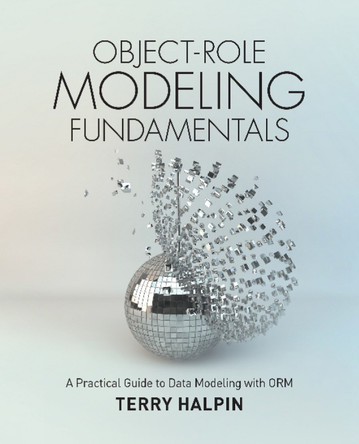 Object-Role Modeling Fundamentals: A Practical Guide to Data Modeling with ORM by Terry Halpin 9781634620741