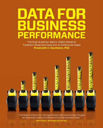 Data for Business Performance: The Goal-Question-Metric (GQM) Model to Transform Business Data into an Enterprise Asset by Prashanth H. Southekal 9781634621847