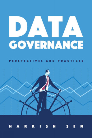 Data Governance: Perspectives and Practices by Harkish Sen 9781634624787
