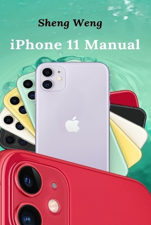 iPhone 11 Manual by Sheng Weng 9781637502228