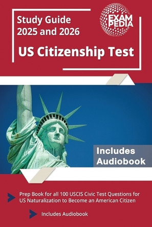 US Citizenship Test Study Guide 2024 and 2025: Prep Book for all 100 USCIS Civic Test Questions for US Naturalization to Become an American Citizen [Includes Audiobook] by Andrew Smullen 9781637755327