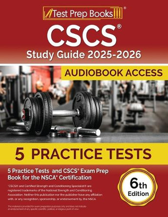 CSCS Study Guide 2024-2025: 5 Practice Tests and CSCS Exam Prep Book for the NSCA Certification [6th Edition] by Lydia Morrison 9781637755358