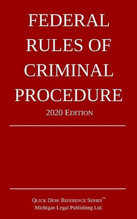 Federal Rules of Criminal Procedure; 2020 Edition by Michigan Legal Publishing Ltd 9781640020757
