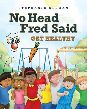 No Head Fred Said: Get Healthy by Stephanie Keegan 9781640822511