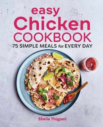 Easy Chicken Cookbook: 75 Simple Meals for Every Day by Sheila Thigpen 9781647392109