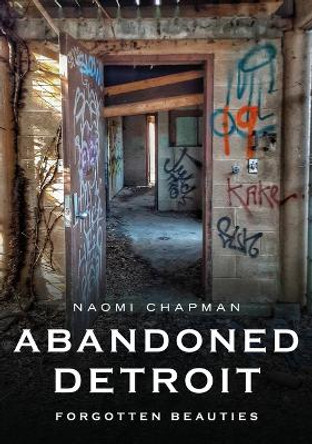 Abandoned Detroit: Forgotten Beauties by Naomi Chapman