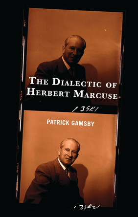 The Dialectic of Herbert Marcuse by Patrick Gamsby 9781666936384
