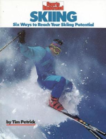 Skiing: Six Ways to Reach Your Skiing Potential by Tim Petrick